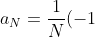a_N=\frac{1}{N}(-1)^N-\frac{1}{N-1}(-1)^{N-1}
